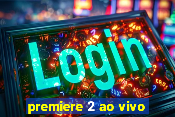 premiere 2 ao vivo